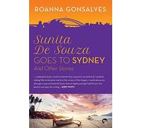 SUNITA DE SOUZA GOES TO SYDNEY AND OTHER STORIES