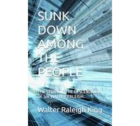 SUNK DOWN AMONG THE PEOPLE: THE STORY OF THE DESCENDANTS OF SIR WALTER RALEIGH