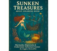 Sunken Treasures Adult Coloring Book: Mermaids, Shipwrecks & Underwater Adventure Scenes: Mystical Ocean Worlds for Creative Escape and Deep-Sea Daydreams