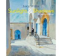 Sunlight and Shadows in Watercolour: painting light from interiors to landscapes