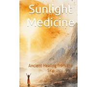 Sunlight Medicine: Ancient Healing from the Sky