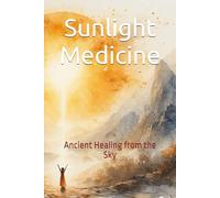 Sunlight Medicine: Ancient Healing from the Sky