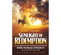 Sunlight of Redemption: An Illuminated Path Toward Inner Freedom - Rebbe Nachman Of Breslov’s Likutei Moharan: Lesson One