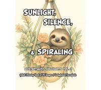 Sunlight, Silence, and Spiraling: Adult Coloring Book of Existential Succulents