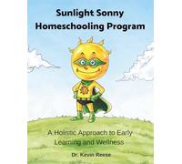 Sunlight Sonny Homeschooling Program: A Holistic Approach to Early Learning and Wellness (Sunlight Sonny Children's Books)