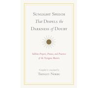 Sunlight Speech That Dispels the Darkness of Doubt: Sublime Prayers, Praises, and Practices of the Nyingma Masters