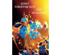 Sunlit Forget-Me-Nots For My Mother: A Reflective Gift to Help You Put into Words Just How Much Mom Means