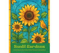 Sunlit Gardens: A Relaxing Stained Glass Garden Themed Coloring Book