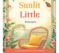 Sunlit Little Retreats: Bold and Easy Summer Scenes for Stress Relief and Relaxation