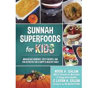 Sunnah Superfoods for KIDS: MIRACULOUS REMEDIES, RECIPES, AND FUN ACTIVITIES FOR A HAPPY & HEALTHY CHILD
