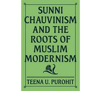 Sunni Chauvinism and the Roots of Muslim Modernism