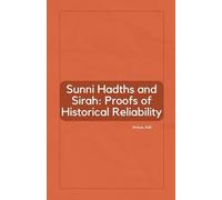 Sunni Hadiths and Sirah: Proofs of Historical Reliability