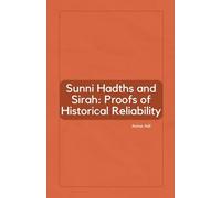 Sunni Hadiths and Sirah: Proofs of Historical Reliability