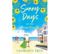 Sunny Days on the Boardwalk: The perfect feel-good romantic read from Georgina Troy (The Golden Sands Bay Series, 4)
