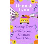 Sunny Days at the Second Chances Sweet Shop: A romantic, feel-good summer read from Hannah Lynn (The Holly Berry Sweet Shop Series, 5)