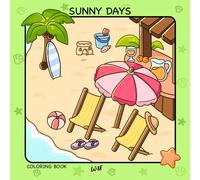 Sunny Days: Summer Coloring Book for Adults and Teens Featuring Cute Cozy Scenes Beach Days Sunshine Flowers and Relaxing Designs for Stress Relief