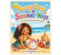 Sunny Days & Summer Ways: A craft and adventure book for kids