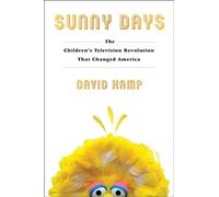 Sunny Days: The Children's Television Revolution That Changed America