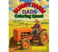Sunny Farm Dads Coloring Quest: A Relaxing Country Life Coloring Book for Men Featuring Tractors, Barns, Farming Scenes, and Countryside Adventures, A ... Living, the Peaceful Beauty of Farm Life