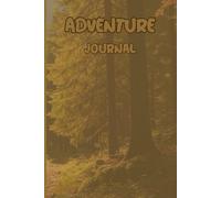 SUNNY FOREST THEME ADVENTURE JOURNAL FOR YOU EVERY DAY EXPERIENCES AND TO MEMORIZE YOUR EVERY FOREST ADVENTURE: For Teens, Adults and Seniors