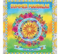 Sunny Mandalas Coloring Book: Summer Fun Coloring Book for Adults, 45 Summer Themed Mandala and Pattern Coloring Pages, Perfect for Adults to Relax, ... Booster (Summer Coloring for Adults)