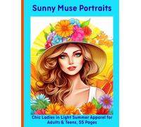 Sunny Muse Portraits: Chic Ladies in Light Summer Apparel for Adults & Teens, 55 Pages
