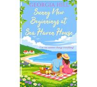 Sunny New Beginnings at Sea Haven House: A contemporary romance about finding love when you least expect it