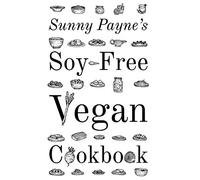 Sunny Payne's Soy-Free Vegan Cookbook