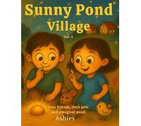 Sunny Pond Village: Four friends, their pets and a magical pond.
