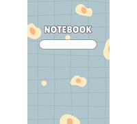 Sunny Side Notes - Cute Egg Notebook with Light Blue Grid Cover: Lined Notebook with Adorable Fried Egg Pattern and Pastel Blue Grid - 120 Pages for Journaling, School, and Everyday Notes