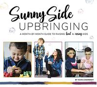 Sunny Side Upbringing: A Month by Month Guide to Raising Kind and Caring Kids