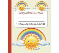 Sunny Skies Composition Notebook: A Notebook of Rainbows and Clouds 110 pages, wide ruled and 7.5 x 9.25