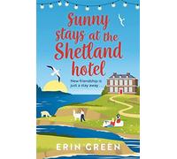 Sunny Stays at the Shetland Hotel: A heart-warming and uplifting read that 'certainly lives up to its sunny name'! (From Shetland, With Love)