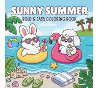 Sunny summer: Bold and Easy Summer Coloring Book for Adults and Teens with Cute Beach Animals, Pool Fun and Relaxing Vacation Scenes