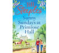 Sunny Sundays at Primrose Hall: The beautiful, uplifting, romantic series from Jill Steeples (Primrose Woods, 5)