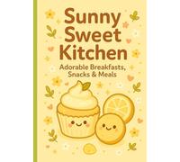 Sunny Sweet Kitchen: Adorable Breakfasts, Snacks & Meals - A Kawaii Food Discovery Log