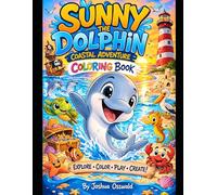 Sunny the Dolphin’s Coastal Adventure Coloring and Activity Book: A Fun Ocean Animals Coloring and Activity Book for Kids Ages 4-8 | Dolphins, Sea ... Coastal Adventures (THE DOLPHIN CONNECTION)