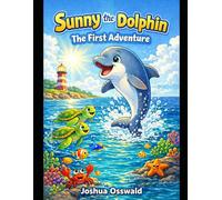 Sunny the Dolphin: The First Adventure: Book 1 of the Sunny the Dolphin Ingleside Series