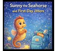 Sunny the Seahorse and the First-Day Jitters (Ocean Glow Friends)