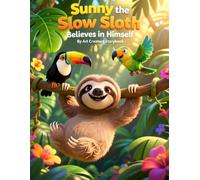 Sunny the Slow Sloth Believes in Himself: A Confidence-Building Story About Self-Esteem and Discovering Inner Strength (Sunny the Slow Sloth Social-Emotional Learning Series)