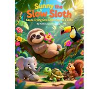 Sunny the Slow Sloth Keeps Trying One Small Step at a Time: A Growth Mindset Story About Persistence, Patience, and Progress (Sunny the Slow Sloth Social-Emotional Learning Series)