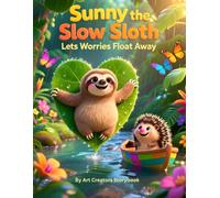 Sunny the Slow Sloth Lets Worries Float Away: A Reassuring Story About Anxiety, Mindfulness, and Brave Hearts (Sunny the Slow Sloth Social-Emotional Learning Series)
