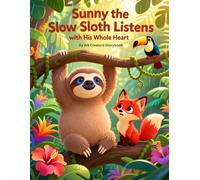 Sunny the Slow Sloth Listens with His Whole Heart: A Gentle Story About Listening, Respect, and Understanding Others (Sunny the Slow Sloth Social-Emotional Learning Series)
