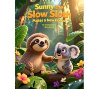 Sunny the Slow Sloth Makes a New Friend: A Heartwarming Story About Friendship, Kindness, and Confidence (Sunny the Slow Sloth Social-Emotional Learning Series)