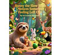 Sunny the Slow Sloth Notices Someone Feeling Left Out: A Compassionate Story About Empathy and Helping Friends Feel Included (Sunny the Slow Sloth Social-Emotional Learning Series)