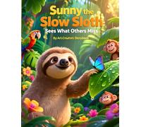 Sunny the Slow Sloth Sees What Others Miss: A Gentle Rainforest Adventure Teaching Kids Mindfulness and Observation (Sunny the Slow Sloth Social-Emotional Learning Series)