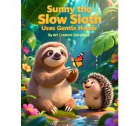 Sunny the Slow Sloth Uses Gentle Hands: A Heartwarming Story About Safe Choices, Self-Control, and Respect (Sunny the Slow Sloth Social-Emotional Learning Series)