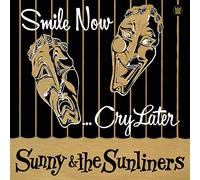 Sunny & The Sunliners - Smile Now, Cry Later