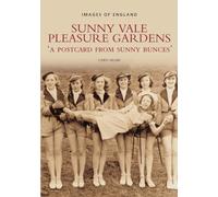 Sunny Vale Pleasure Gardens: A Postcard from Sunny Bunces (Images of England)