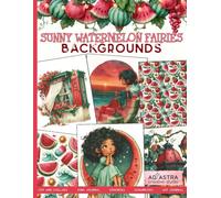 SUNNY WATERMELON FAIRIES - Backgrounds Book: Vibrant Full-Page Beach Background Papers for Junk Journaling, Scrapbooking and Mixed Media Art